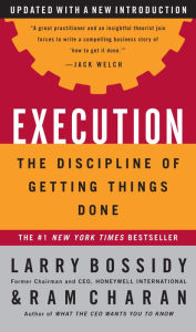 Execution: The Discipline of Getting Things Done Larry Bossidy Author