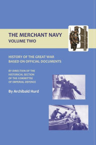 HISTORY OF THE GREAT WAR. THE MERCHANT NAVY VOLUME II Archibald Hurd Author