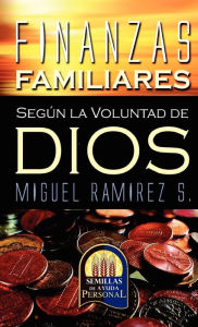 FINANZAS FAMILIARES SEGUN LA VOLUNTAD DE DIOS Dr. MIGUEL RAMÍREZ Author