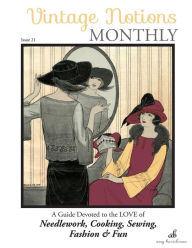 Vintage Notions Monthly - Issue 21: A Guide Devoted to the Love of Needlework, Cooking, Sewing, Fasion & Fun (Volume 21) Amy Barickman Author