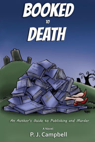 Booked To Death, An Author's Guide to Publishing and Murder PJ Campbell Author