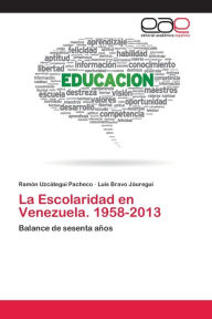 La Escolaridad en Venezuela. 1958-2013 Ramón Uzcátegui Pacheco Author