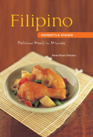 Filipino Homestyle Dishes: Delicious Meals in Minutes Norma Olizon-Chikiamco Author