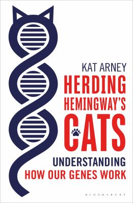 Herding Hemingway's Cats : Understanding How Our Genes Work by Kat Arney