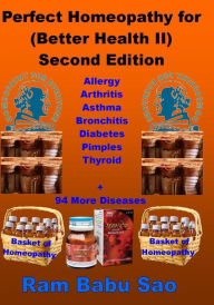 Perfect Homeopathy for (Better Health II): Homeopathy Medicines for Healthy Living Ram Babu Sao Author