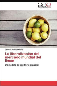 La liberalización del mercado mundial del limón RamÃrez Orona Eduardo Author