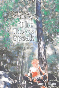 The Trees Speak Amy F Pilato Author