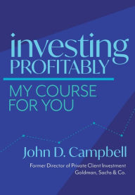 Investing Profitably: My Course For You John David Campbell Author