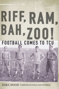Riff, Ram, Bah, Zoo! Football Comes to TCU Ezra Hood Author