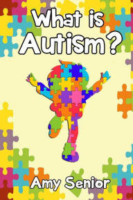 What is Autism? Amy Sue Senior Author