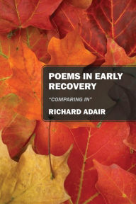 Poems In Early Recovery: Comparing In Richard Adair Author