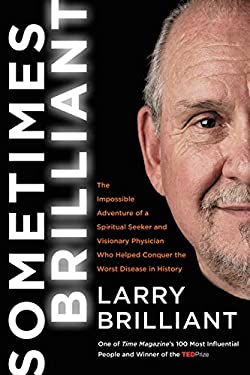 Sometimes Brilliant : The Impossible Adventure of a Spiritual Seeker and Visionary Physician Who Helped Conquer the Worst Disease in History