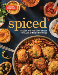 Spiced: Unlock the Power of Spices to Transform Your Cooking America's Test Kitchen Editor