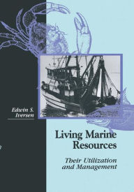 Living Marine Resources: Their Utilization and Management Edwin S Iversen Author