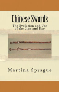 Chinese Swords: The Evolution and Use of the Jian and Dao Martina Sprague Author