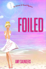 Foiled (The Belinda & Bennett Mysteries, Book Seven) Amy Saunders Author