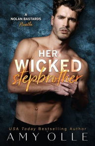 Her Wicked Stepbrother: A Nolan Bastards Novella Amy Olle Author