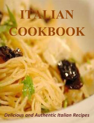 Italian Cookbook: Delicious and Authentic Italian Recipes Valerie Collins Author