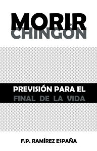 Morir Chingón: Previsión Para El Final De La Vida F.P. Ramírez España Author