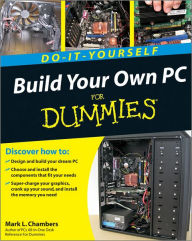 Build Your Own PC Do-It-Yourself For Dummies Mark L. Chambers Author