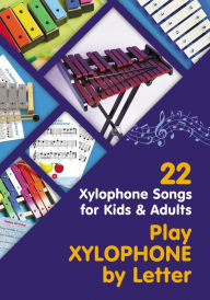 Play Xylophone by Letter: 22 Xylophone Songs for Kids and Adults Helen Winter Author