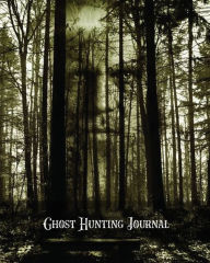 Ghost Hunting Journal: Paranormal Investigation Record Notebook, Writing Pages, Write Ghost Hunters Notes, Gift, Book, Haunted Diary Amy Newton Author