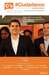 #Ciudadanos. Deconstruyendo a Albert Rivera: Las respuestas a las diez grandes preguntas sobre Ciudadanos Juan Ramón Rallo Author