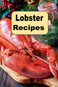 Lobster Recipes Katy Lyons Author