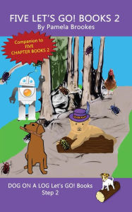 Five Let's GO! Books 2 (DOG ON A LOG Let's GO! Books Collection Series, #2) Pamela Brookes Author