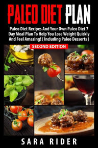 Paleo: Paleo Diet Plan For Busy People - Lose Weight, Improve Your Health & Feel Amazing Sara Rider Author