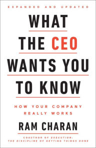 What the CEO Wants You To Know, Expanded and Updated: How Your Company Really Works Ram Charan Author