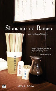 Shonanto no Ramen: A Story of Occupied Singapore Wena Poon Author