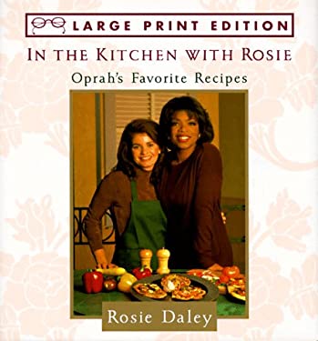 In the Kitchen with Rosie : Oprah's Favorite Recipes by Rosie Daley