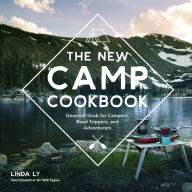 The New Camp Cookbook: Gourmet Grub for Campers, Road Trippers, and Adventurers Linda Ly Author
