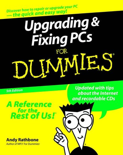 Upgrading and Fixing PCs for Dummies by Andy Rathbone
