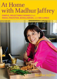 At Home with Madhur Jaffrey: Simple, Delectable Dishes from India, Pakistan, Bangladesh, and Sri Lanka: A Cookbook Madhur Jaffrey Author
