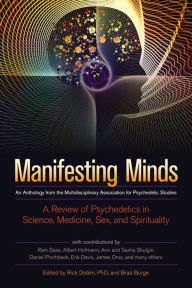 Manifesting Minds: A Review of Psychedelics in Science, Medicine, Sex, and Spirituality Rick Doblin Ph.D. Editor