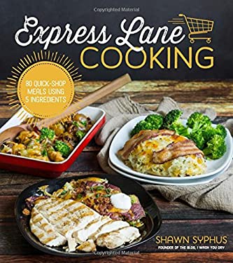 Express Lane Cooking by Shawn Syphus