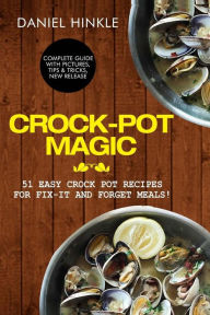 Crock-Pot Magic: 51 Easy Crock Pot Recipes for Fix-It and Forget meals! Marvin Delgado Author