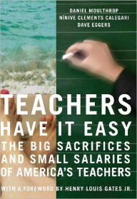 Teachers Have It Easy: The Big Sacrifices and Small Salaries of Our Children's Teachers Daniel Moulthrop Author