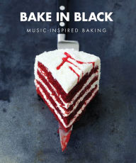 Bake In Black: Music-Inspired Baking Eve O'Sullivan Author