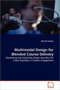 Multimodal Design for Blended Course Delivery Michael Sankey Author