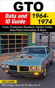 GTO Data & ID Guide: 1964-1972: Includes Judge, Ram Air II, III, and IV Pete Sessler Author