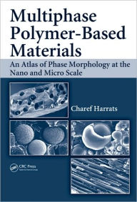 Multiphase Polymer- Based Materials: An Atlas of Phase Morphology at the Nano and Micro Scale Charef Harrats Author