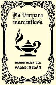 La lámpara maravillosa Ramón María del Valle-Inclán Author