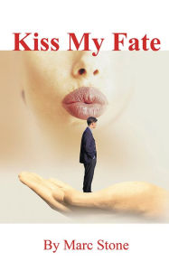 Kiss My Fate Marc Stone Author