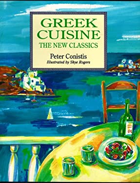 Greek Cuisine - the New Classics by Peter Conistis