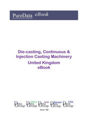 Die-casting, Continuous & Injection Casting Machinery in the United Kingdom Editorial DataGroup UK Author
