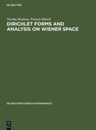 Dirichlet Forms and Analysis on Wiener Space Nicolas Bouleau Author