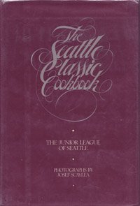 Seattle Classic Cookbook by Junior League of Seattle Staff